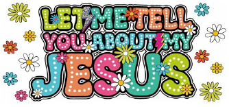 Let Me Tell You About My Jesus