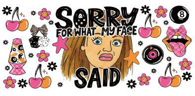 Sorry For What My Face Said
